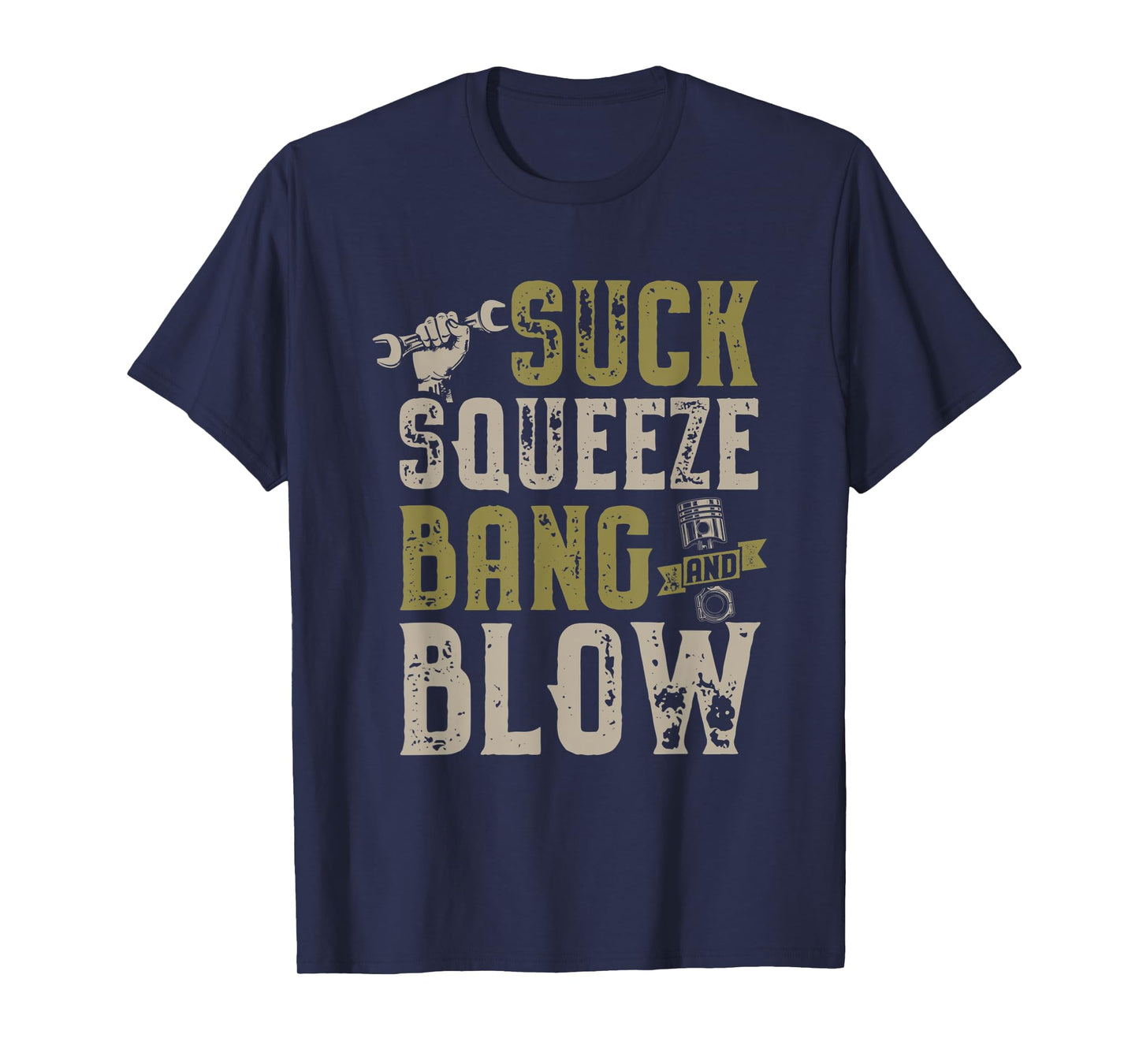Suck Squeeze Bang Blow Funny Mechanic Car Piston Engine T-Shirt