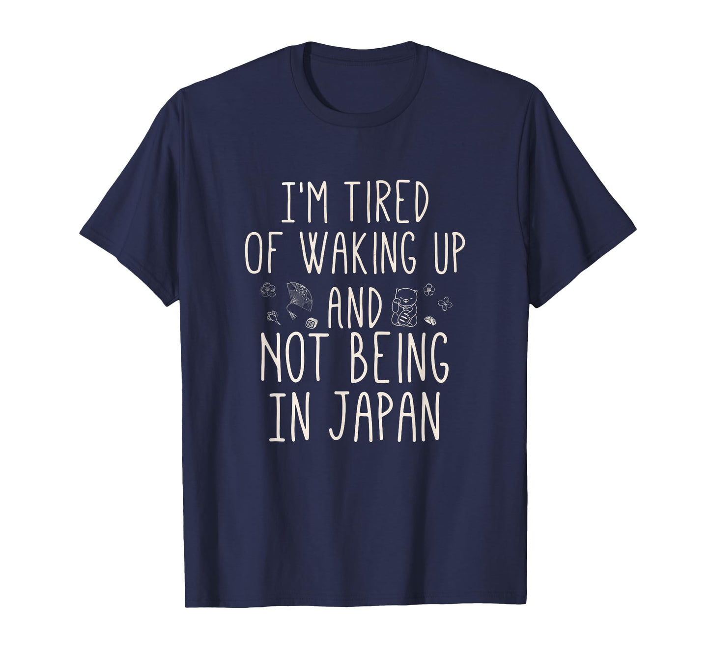 I’m Tired of Waking Up and Not Being in Japan - Japanese T-Shirt Small