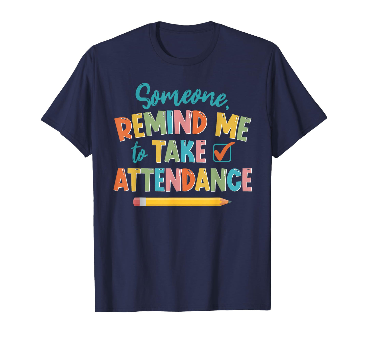 Someone Remind Me To Take Attendance Funny For Teacher T-Shirt for Men Women Girls Kids