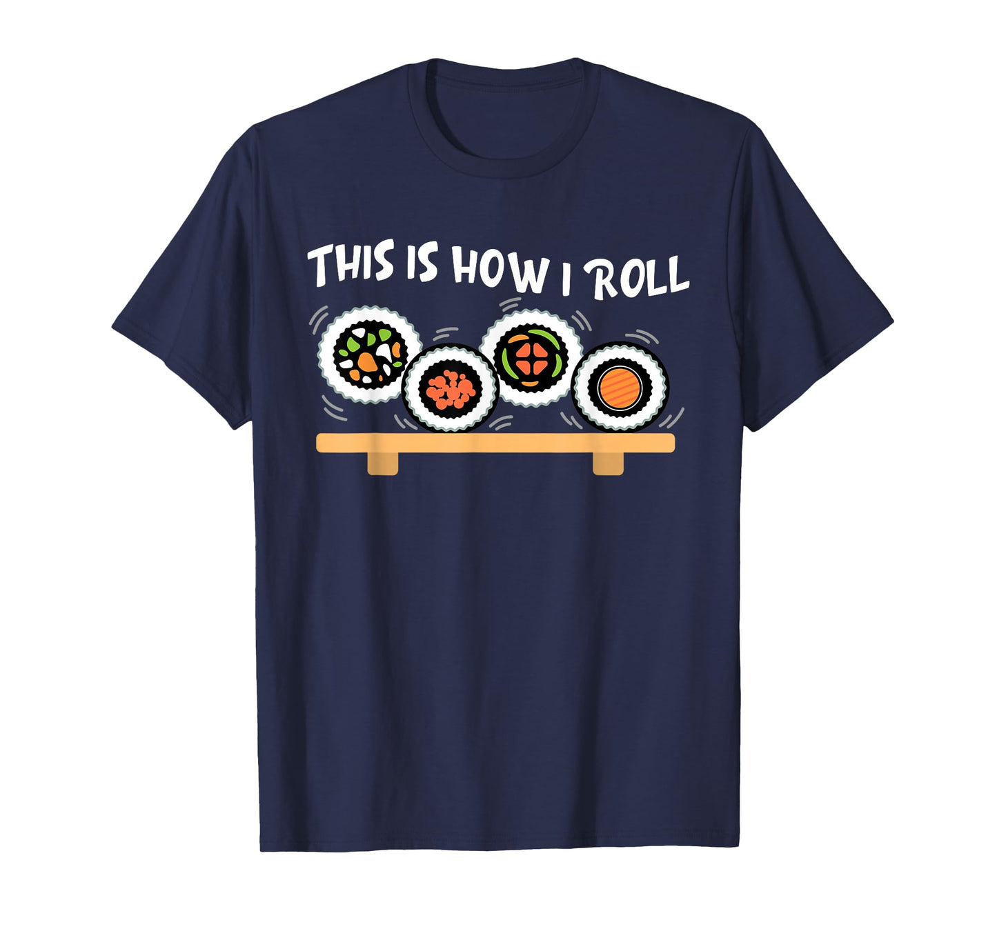 This Is How I Roll Funny Japanese Sushi Food Men Women Gifts T-Shirt