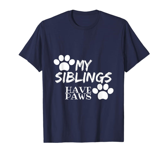 My Siblings Have Paws T-Shirt Perfect For Kids And Adults T-Shirt
