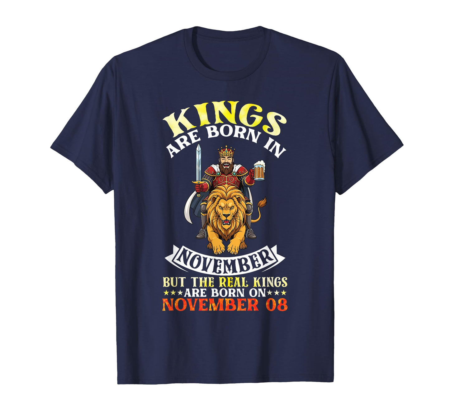 Kings are Born in Nov The Real Kings are Born On November 08 T-Shirt