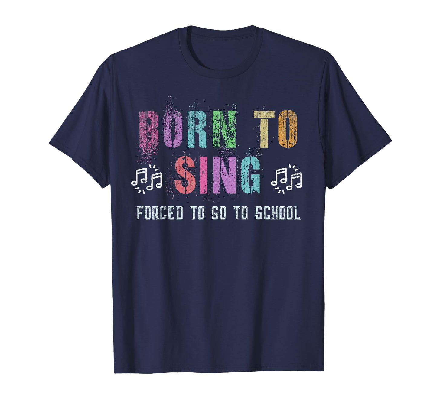 Funny BORN TO SING Student Singer Forced To Go To School T-Shirt