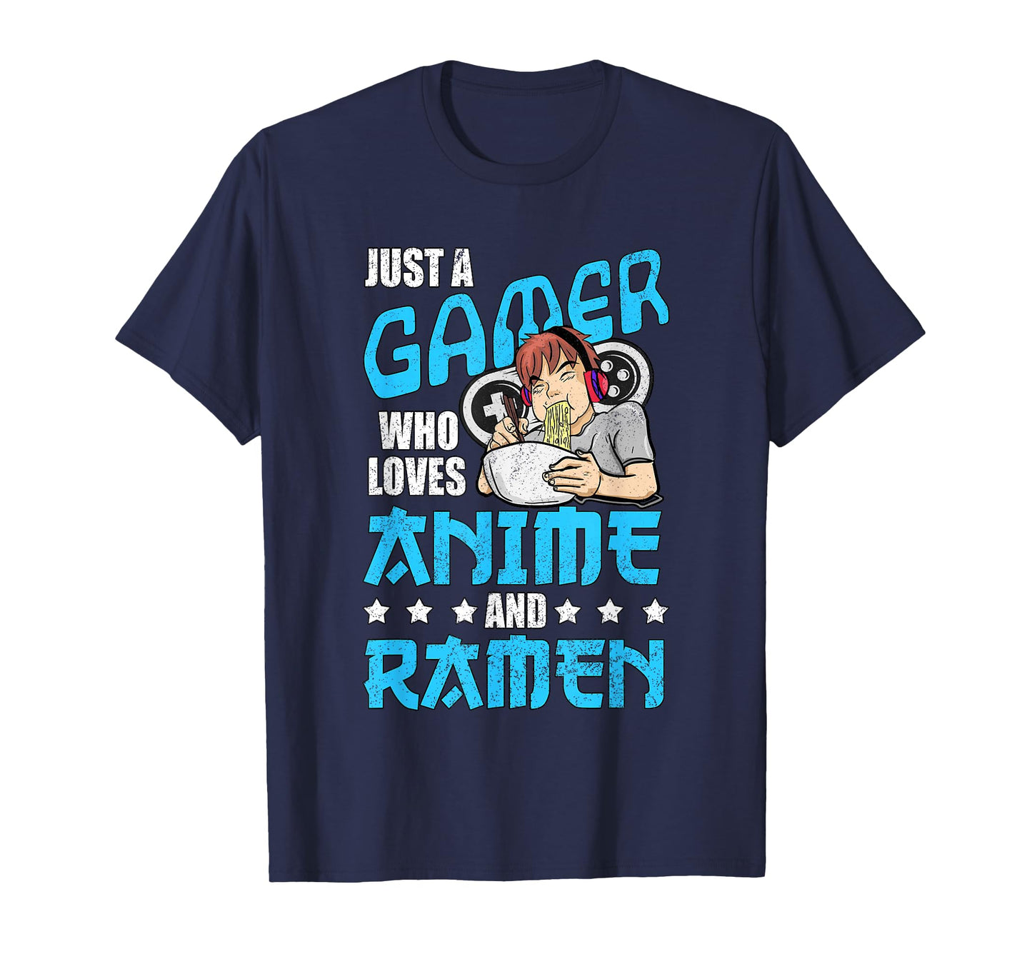 Just A Gamer Who Loves Anime and Ramen T-Shirt
