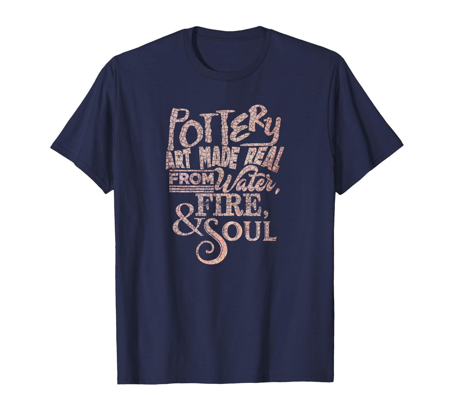 Pottery Art Made Real From Earth, Water, Fire & Soul T-Shirt T-Shirt
