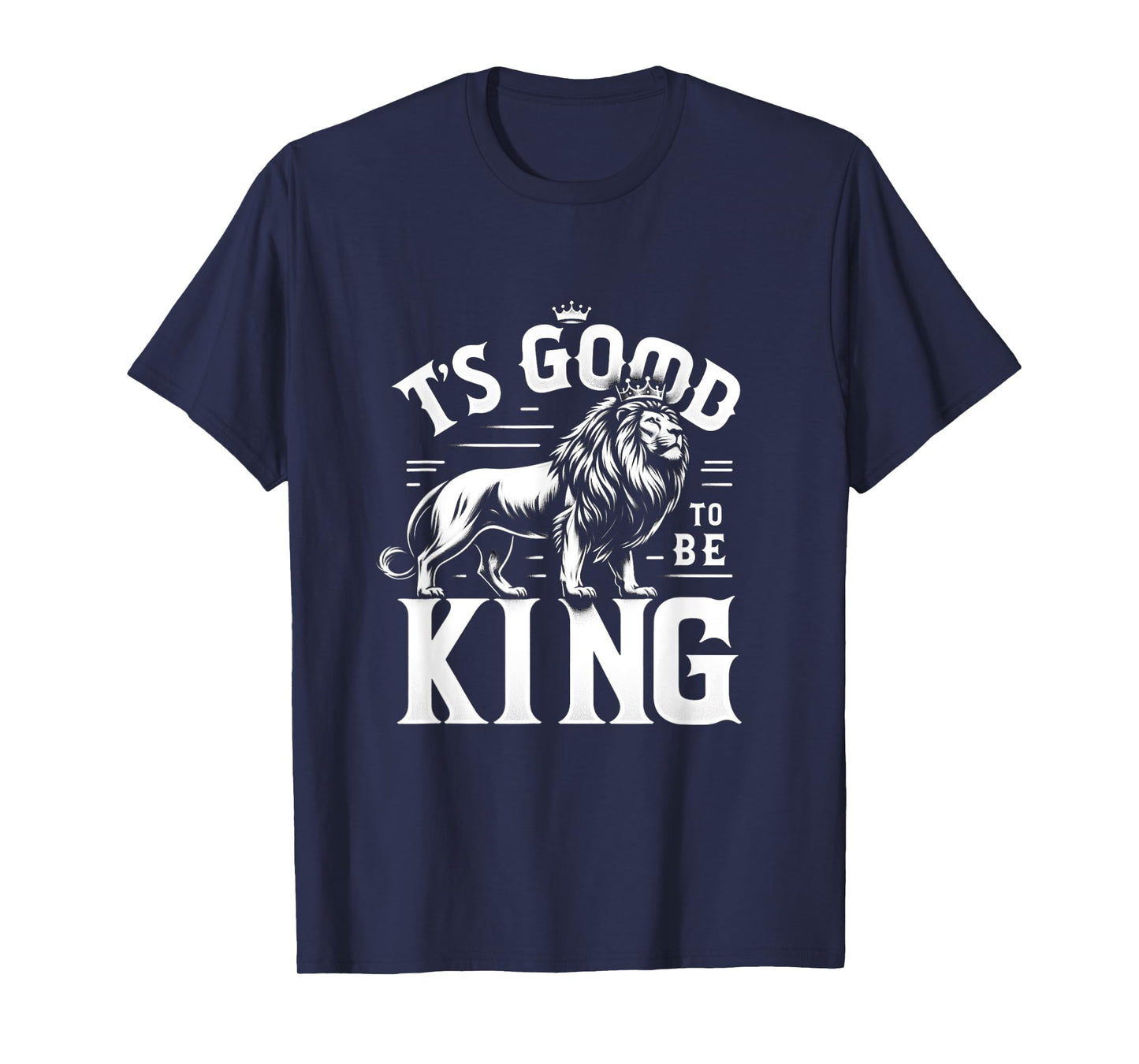 It's Good To Be King Lion Men Women T-Shirt