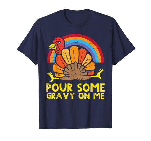 Pour Some Gravy On Me Turkey Rainbow Funny Thanksgiving T-Shirt