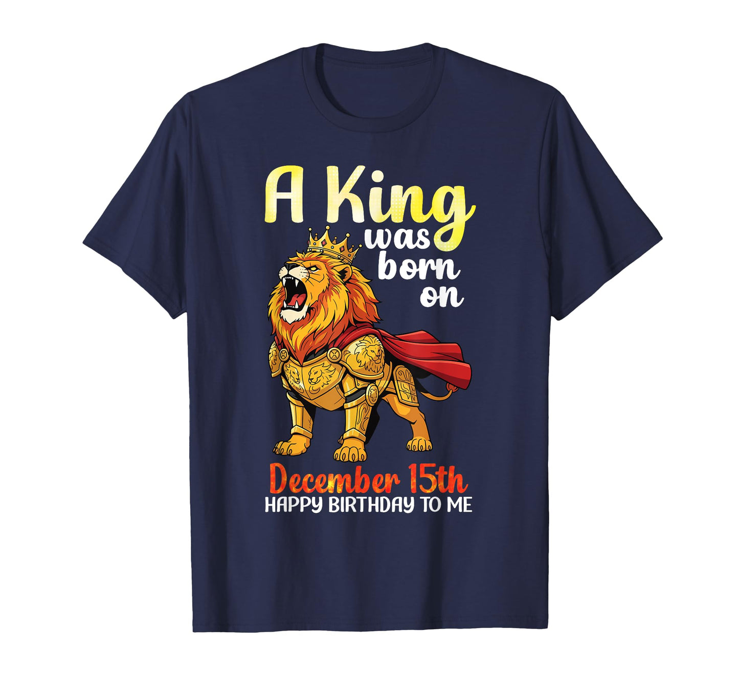 A King was Born On December 15th Happy Birthday to Me Lion T-Shirt