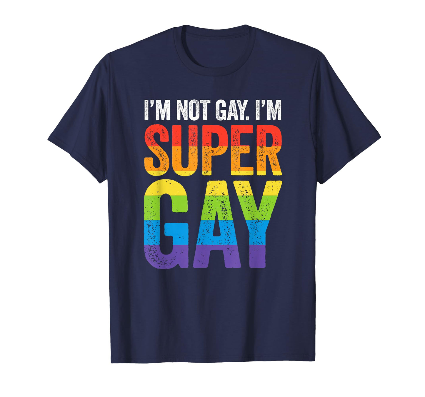 I'm Not Gay I'm Super Gay T Shirt - LGBTQ Pride Flag T-Shirt