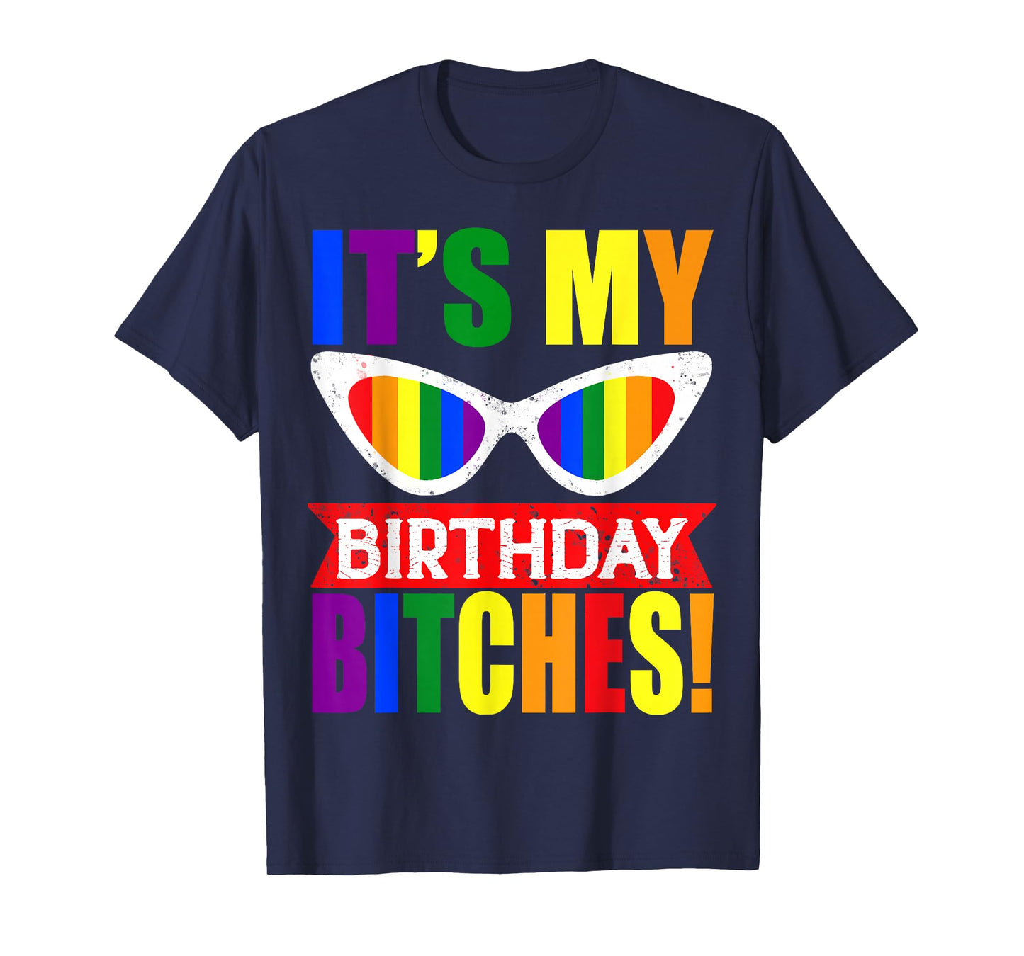 It's My Birthday Bitches! LGBT Gay Pride Rainbow Glasses T-Shirt