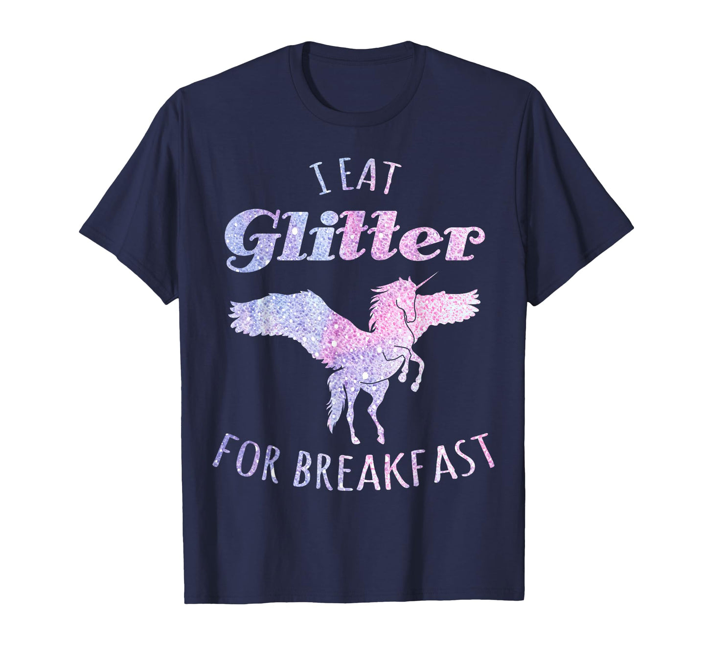 I Eat Glitter For Breakfast Magical Unicorn T-Shirt T-Shirt