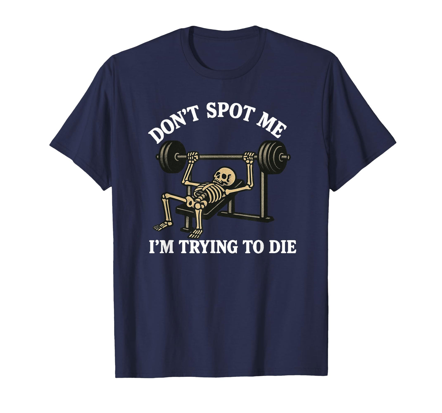 "Don't Spot Me, I'm Trying to Die" Bodybuilding Gym Skeleton T-Shirt