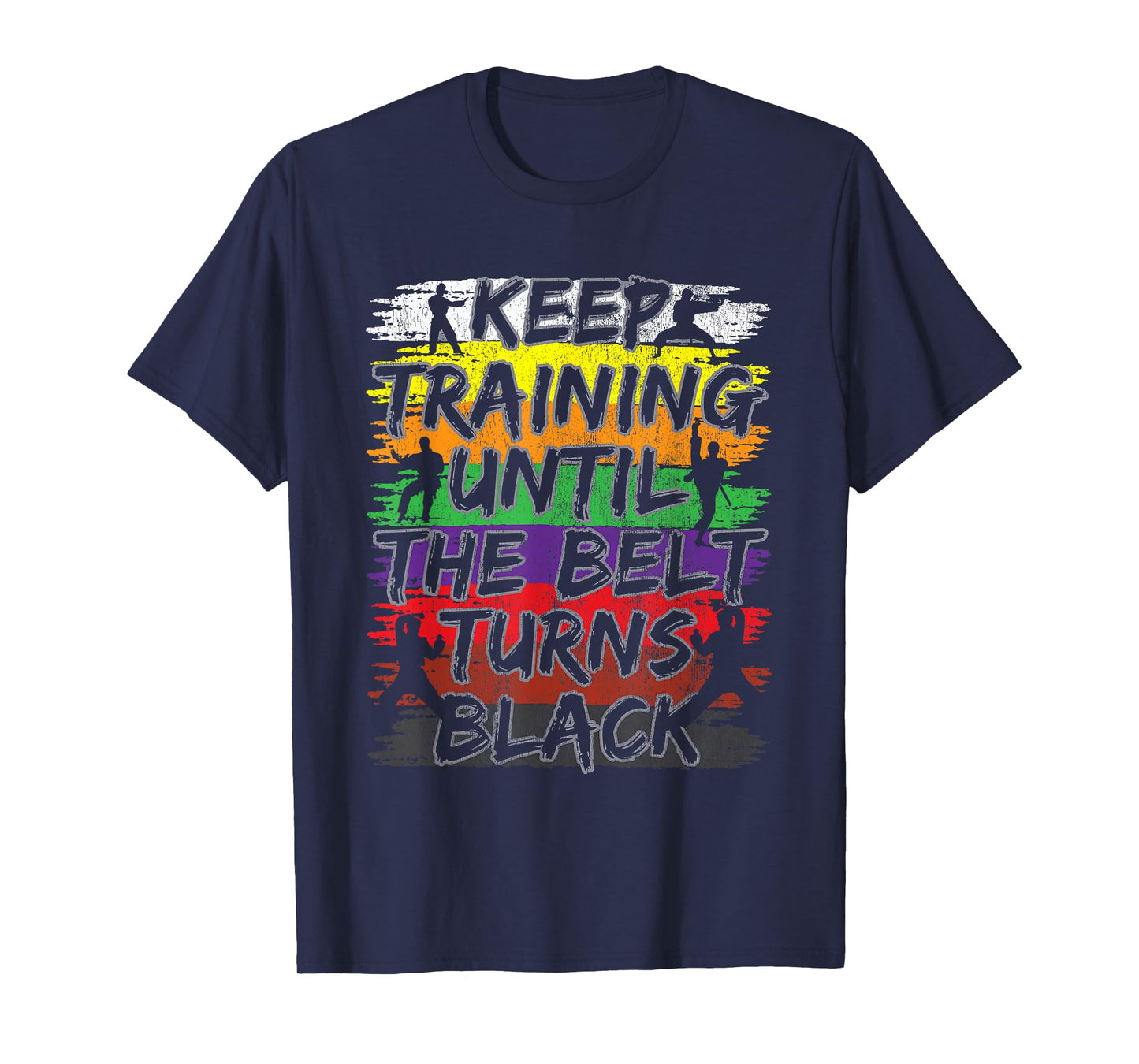 Keep Training Until The Belt Turns Black Karate Gift Tee Short Sleeve T-Shirt