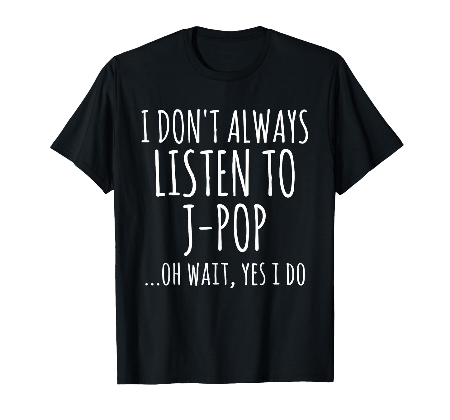 I Don't Always Listen To J-Pop Oh Wait Yes I Do Funny Music T-Shirt