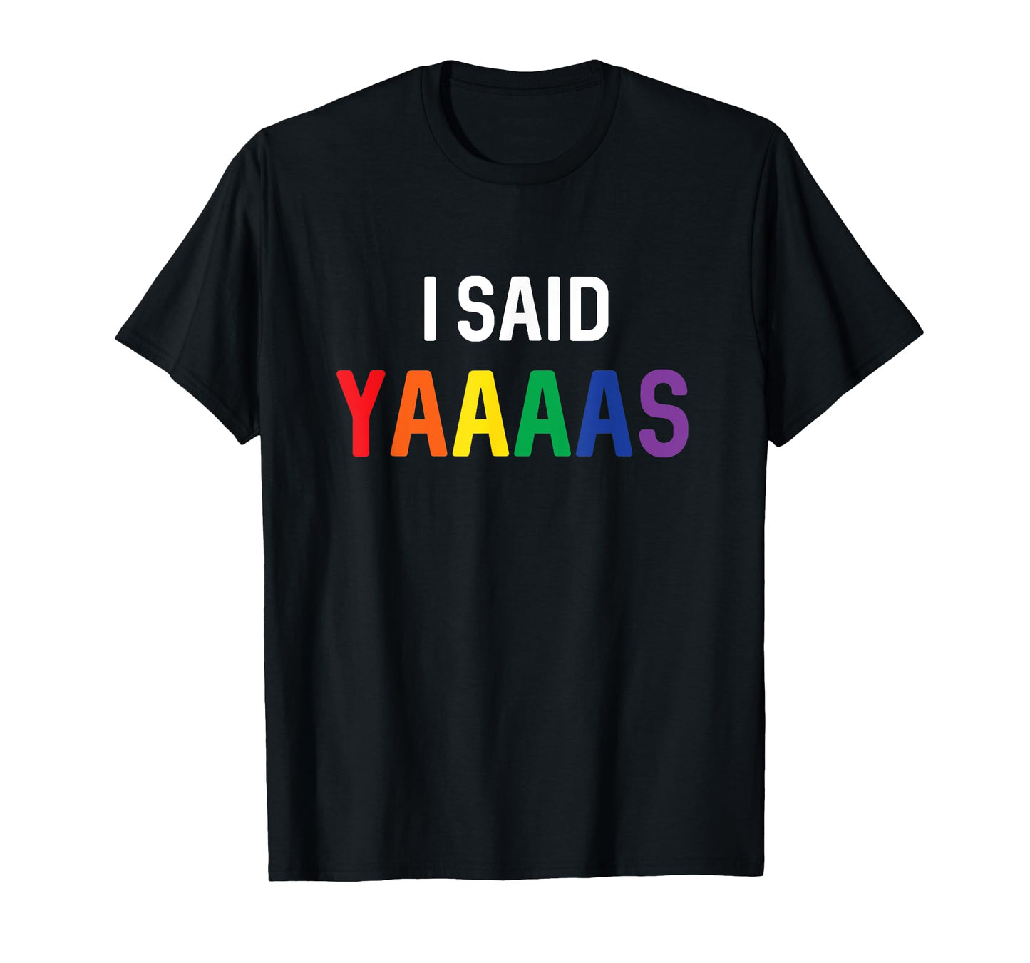 I Said Yaaaas Gay Engagement Pride Rainbow Marriage T-Shirt