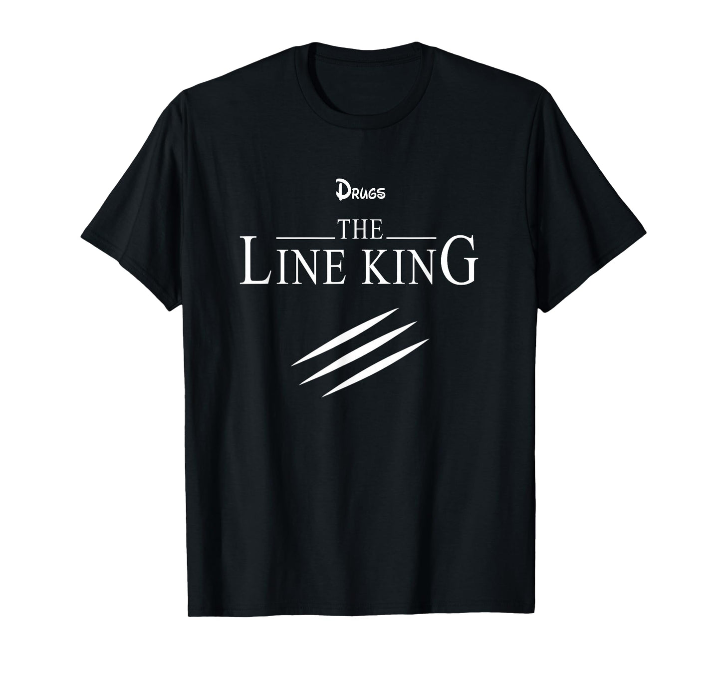 Funny Drugs The Line King Design Gift T-Shirt