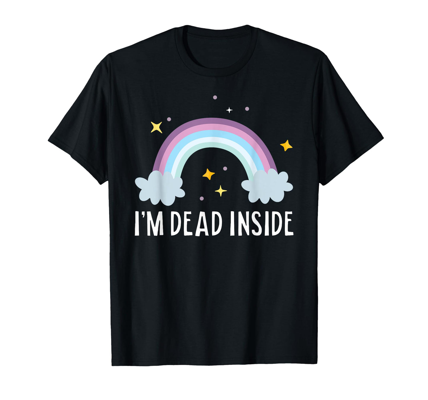 I'm Dead Inside Happy Rainbow Funny Depressed T-Shirt T-Shirt