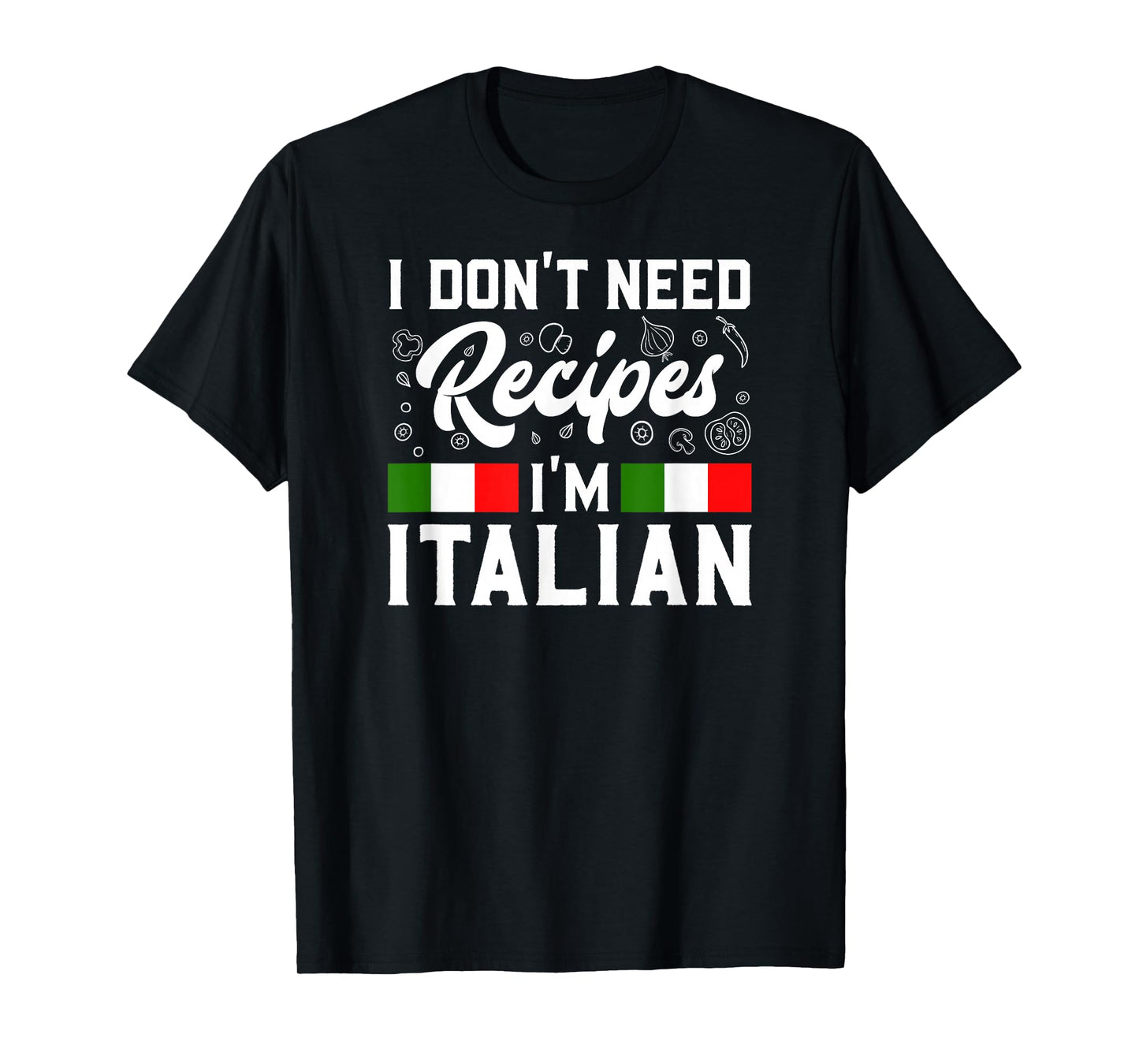 I Don't Need Recipes I'm Italian Italy Chef Cook Gift T-Shirt