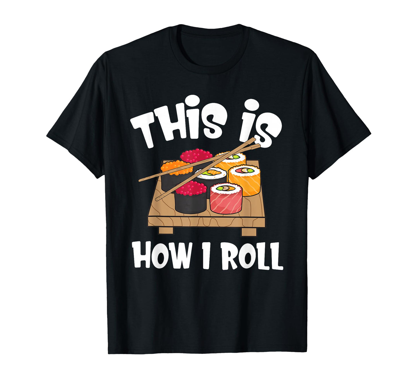 This is How I Roll Funny Japanese Sushi Food Men Women Gifts T-Shirt