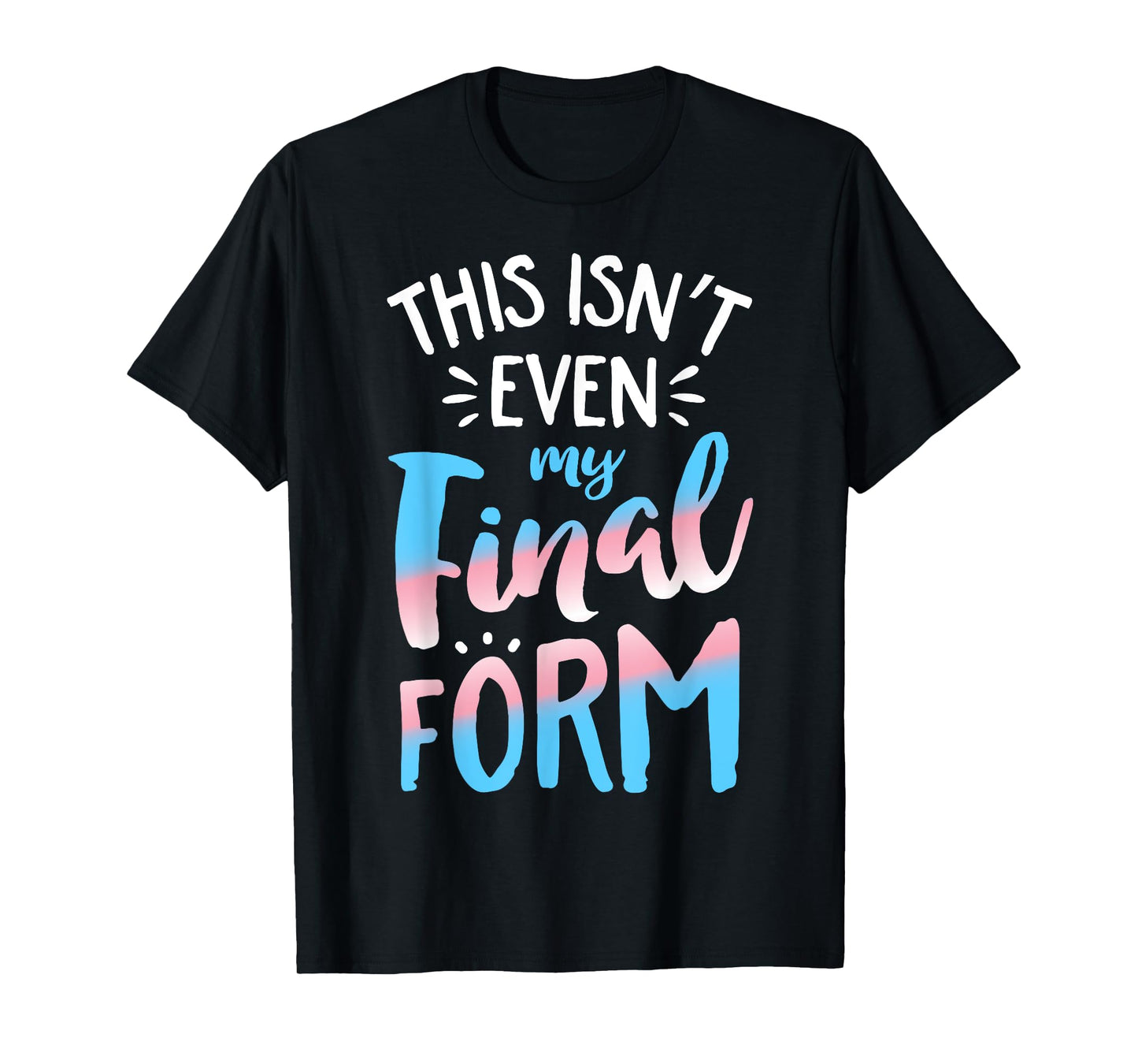 This Isn't even My Final Form Transgender Pride LGBT T-Shirt