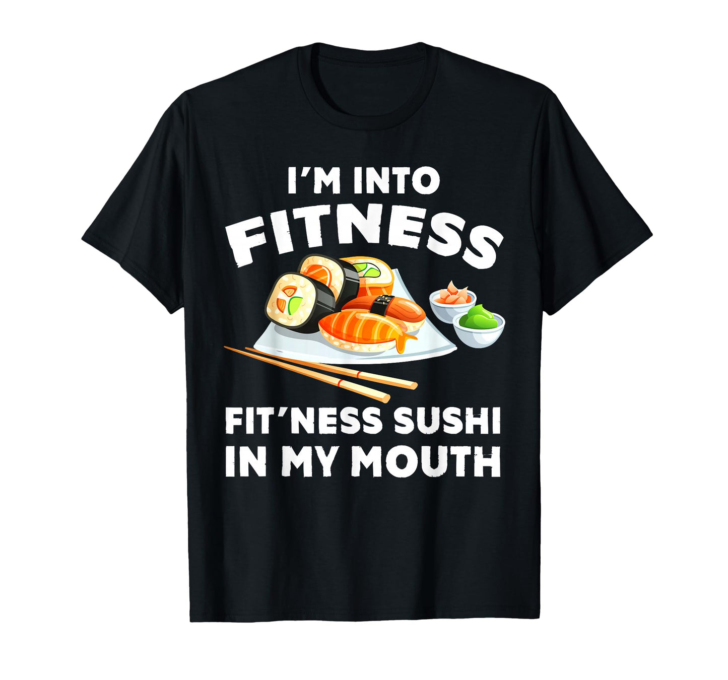 Im Into Fitness Sushi im my Mouth Funny Workout T-Shirt