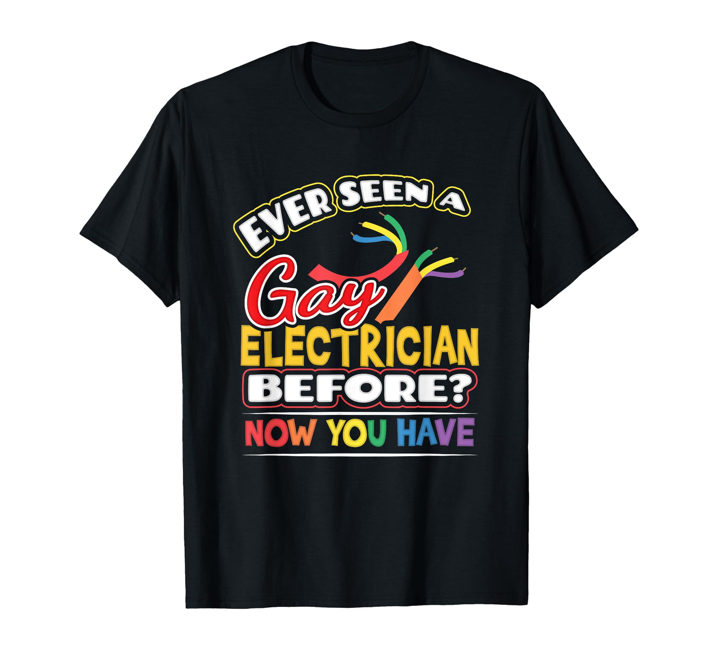 Ever Seen a Gay Electrician Before Pride Week Shirt LGBT