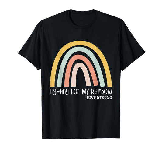 Fighting For My Rainbow IVF Strong T-Shirt