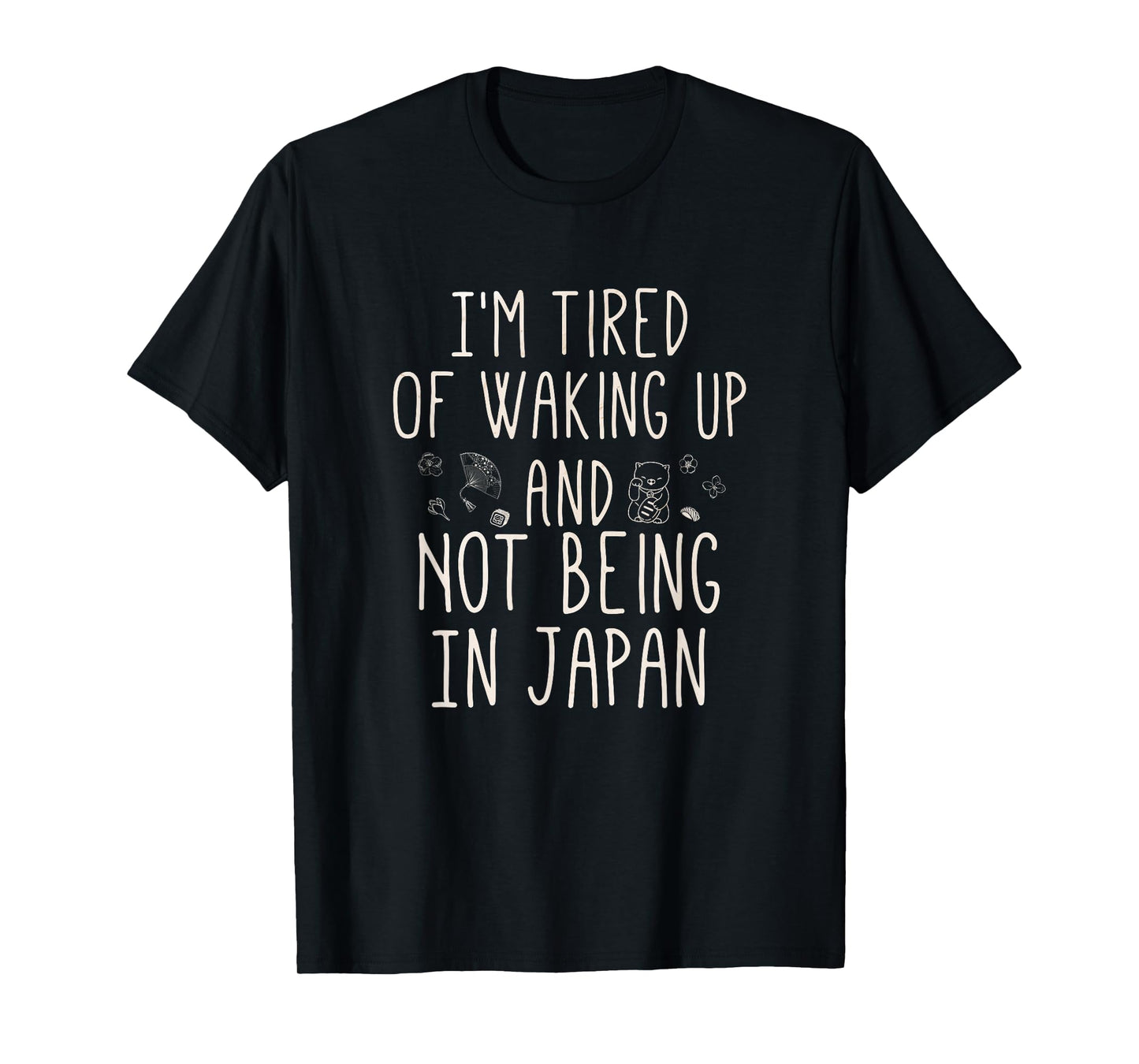 I’m Tired of Waking Up and Not Being in Japan - Japanese T-Shirt Small