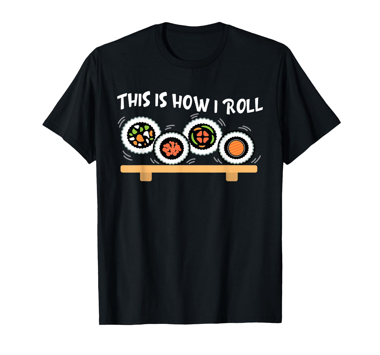 This Is How I Roll Funny Japanese Sushi Food Men Women Gifts T-Shirt