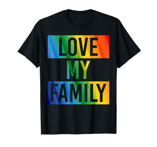 Love My Family Gay Pride LGBT Support Funny T-shirt