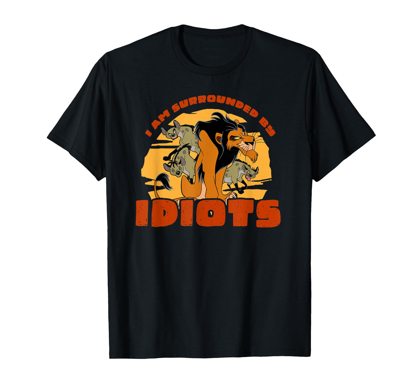 Disney The Lion King Scar I’m Surrounded by Idiots T-Shirt