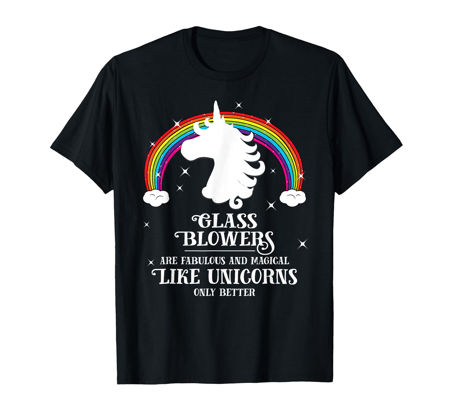 Glass Blowers are Magical Like Unicorns Funny T-shirt Gift