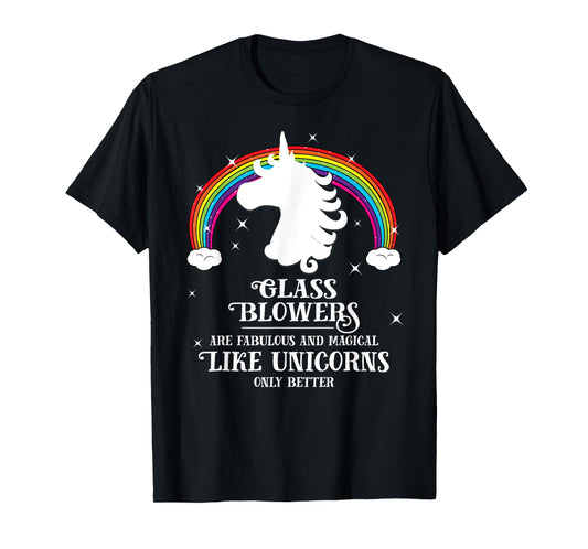 Glass Blowers are Magical Like Unicorns Funny T-shirt Gift