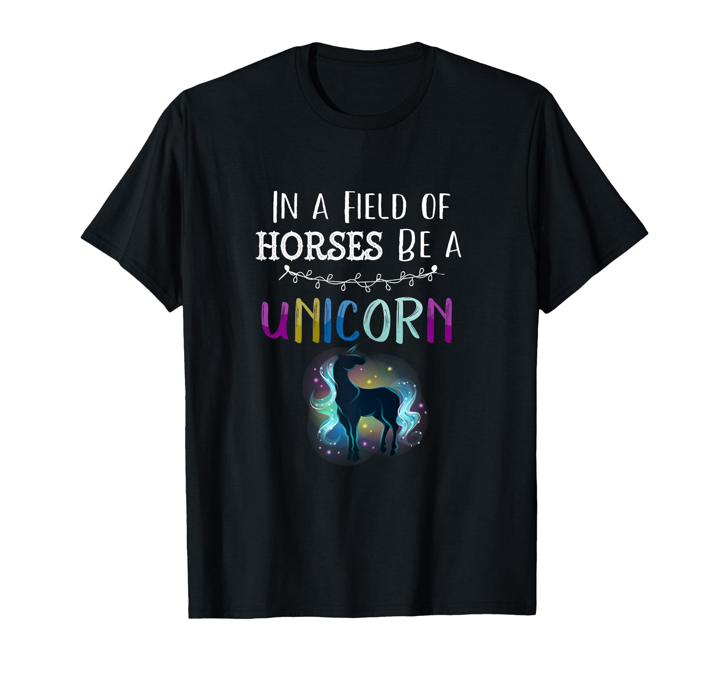 In a Field of Horses Be a Unicorn Shirt Novelty Rainbow Art T-Shirt