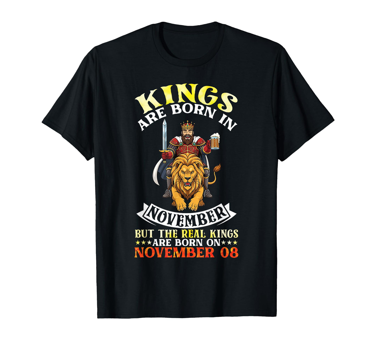Kings are Born in Nov The Real Kings are Born On November 08 T-Shirt