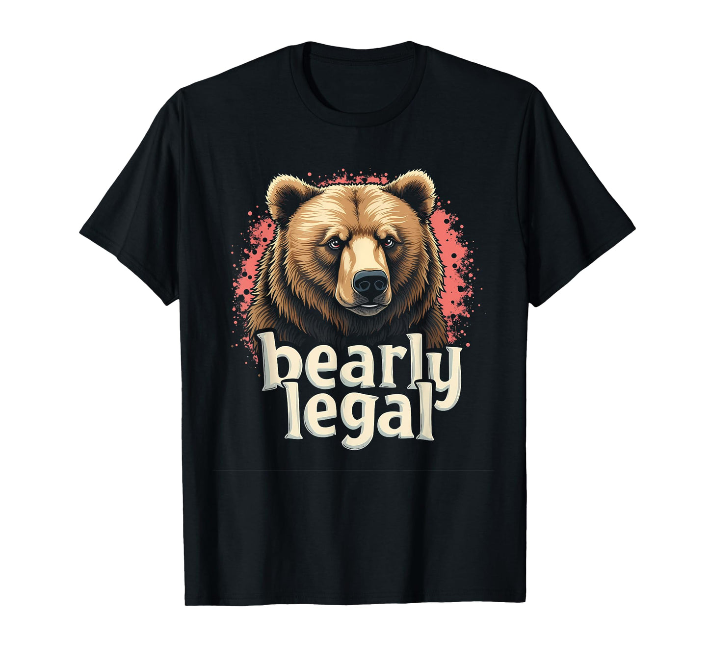 "Bearly Legal" Funny Suggestive Sexy Bear Meme T-Shirt