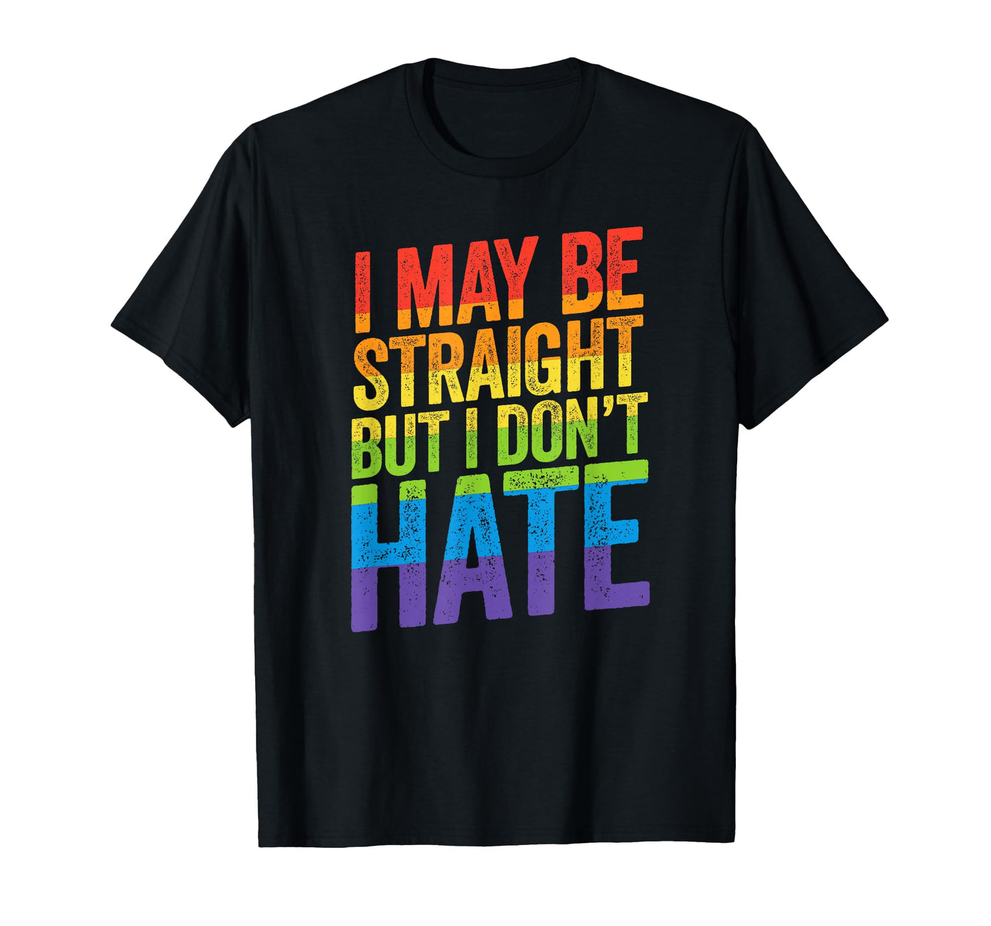 I May Be Straight But I Don't Hate Shirt LGBT Ally March T-Shirt