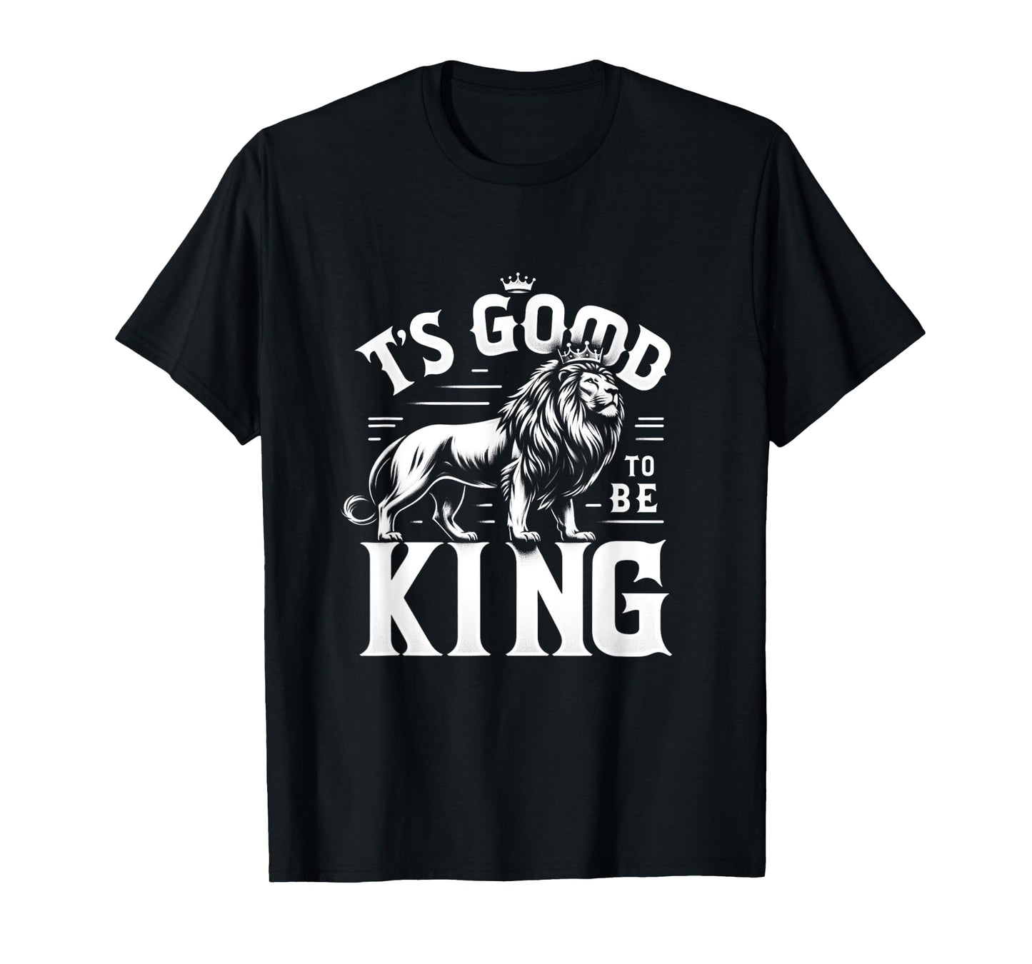 It's Good To Be King Lion Men Women T-Shirt
