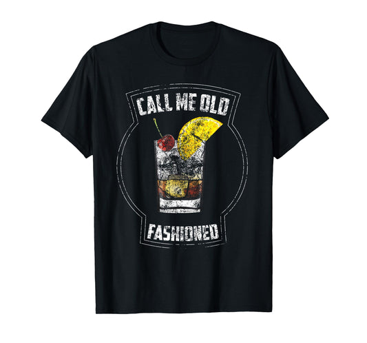 Call Me Old Fashioned Shirt | Cool Casual Drinkers Gag Gift T-Shirt