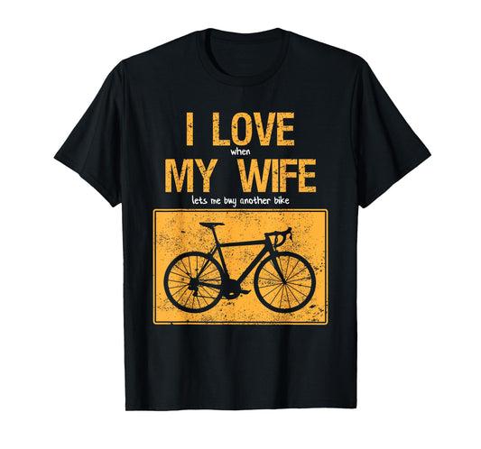 I Love When My Wife Lets Me Buy Another Bike T-Shirt