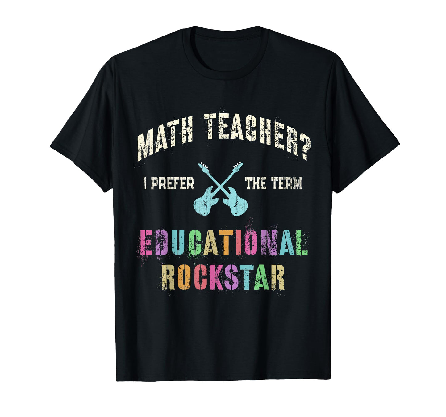 Vintage MATH TEACHER I Prefer the Term EDUCATIONAL ROCKSTAR T-Shirt
