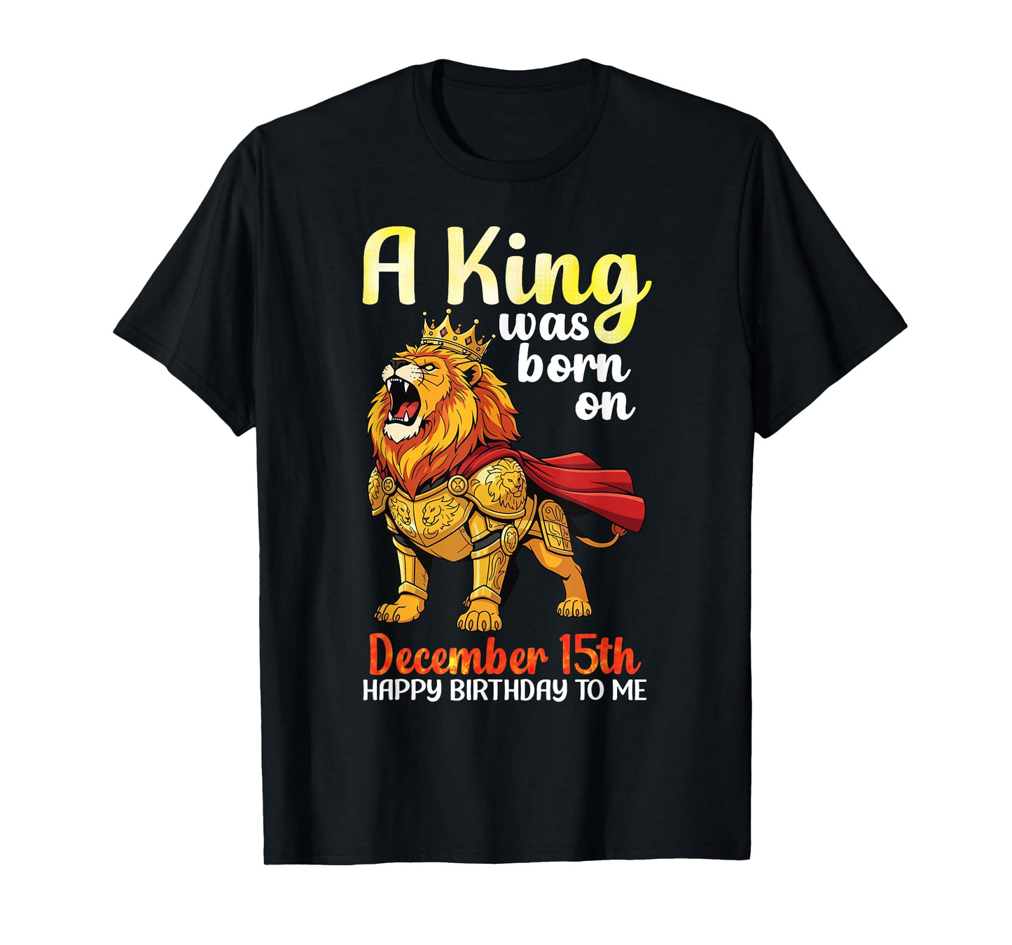 A King was Born On December 15th Happy Birthday to Me Lion T-Shirt