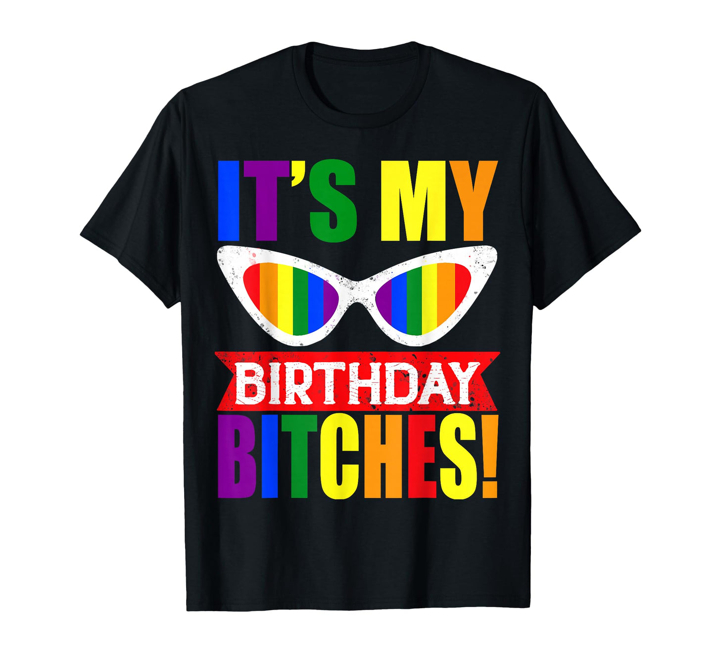 It's My Birthday Bitches! LGBT Gay Pride Rainbow Glasses T-Shirt