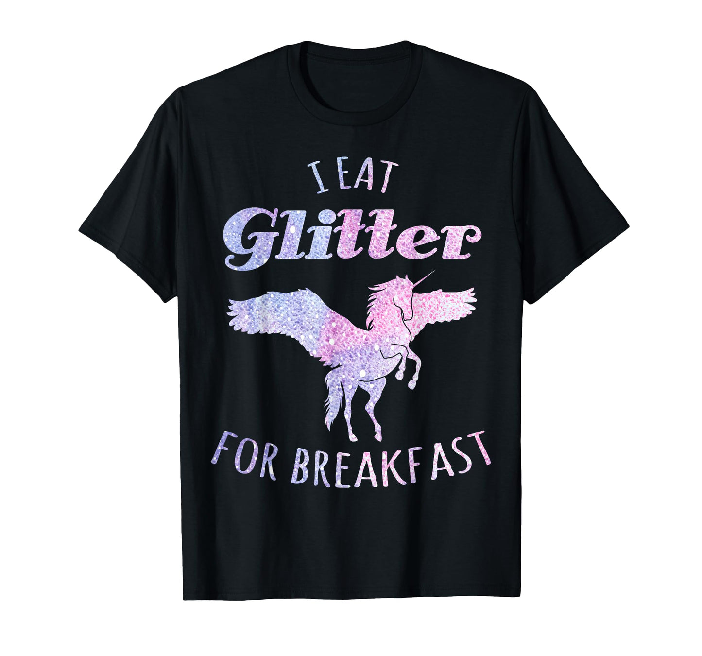 I Eat Glitter For Breakfast Magical Unicorn T-Shirt T-Shirt